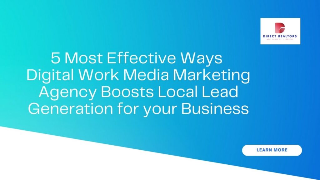 5 Most Effective Ways Digital Work Media Marketing Agency Boosts Local Lead Generation for your Business